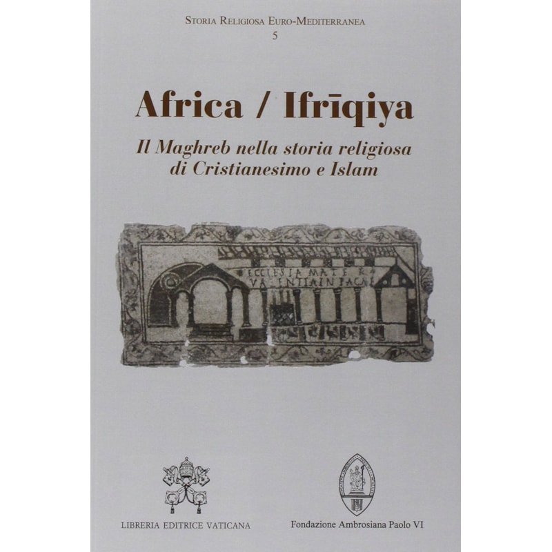 AFRICA / IFRIQIYA - IL MAGHREB NELLA STORIA RELIGIOSA DI CRISTIANESIMO E ISLAM