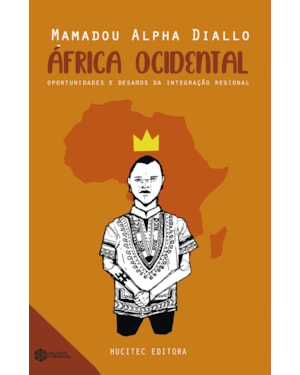 ÁFRICA OCIDENTAL: OPORTUNIDADES E DESAFIOS DA INTEGRAÇÃO REGIONAL