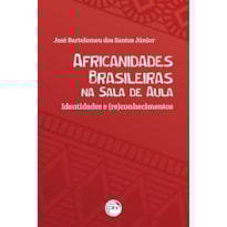 AFRICANIDADES BRASILEIRAS NA SALA DE AULA: IDENTIDADES E (RE)CONHECIMENTOS