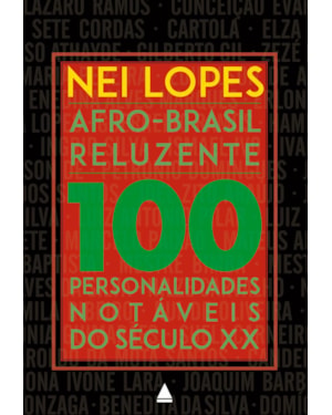 AFRO-BRASIL RELUZENTE: 100 PERSONALIDADES NOTÁVEIS DO SÉCULO XX