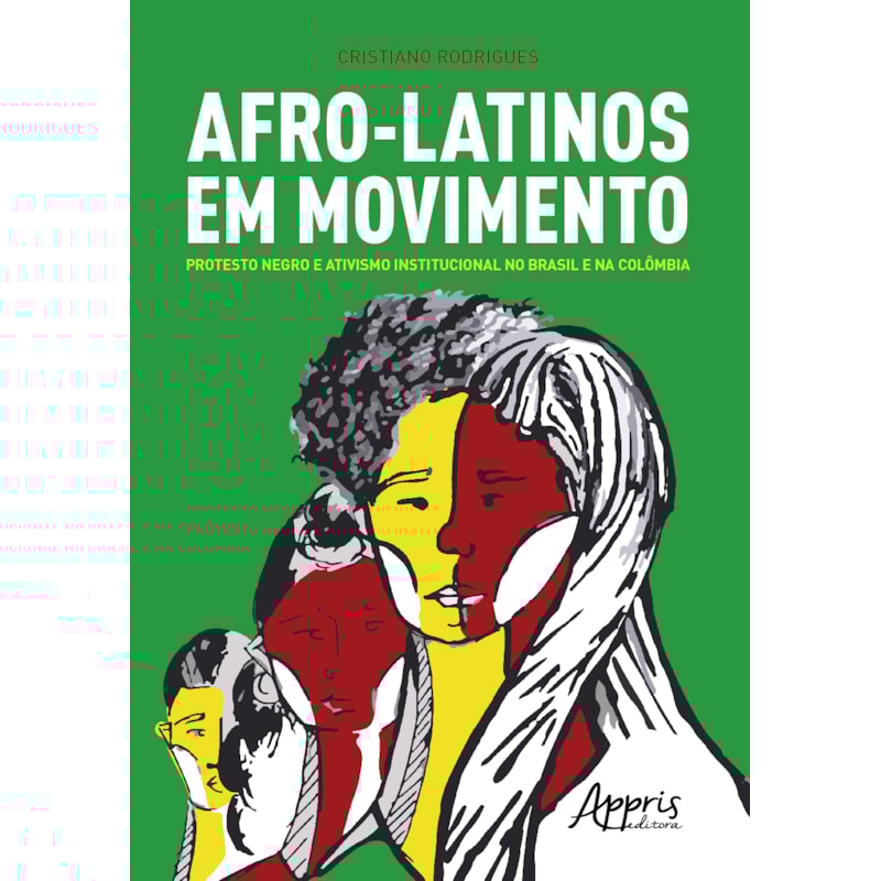 AFRO-LATINOS EM MOVIMENTO: PROTESTO NEGRO E ATIVISMO INSTITUCIONAL NO BRASIL E NA COLÔMBIA