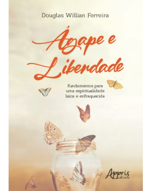 ÁGAPE E LIBERDADE: FUNDAMENTOS PARA UMA ESPIRITUALIDADE LAICA E ENFRAQUECIDA