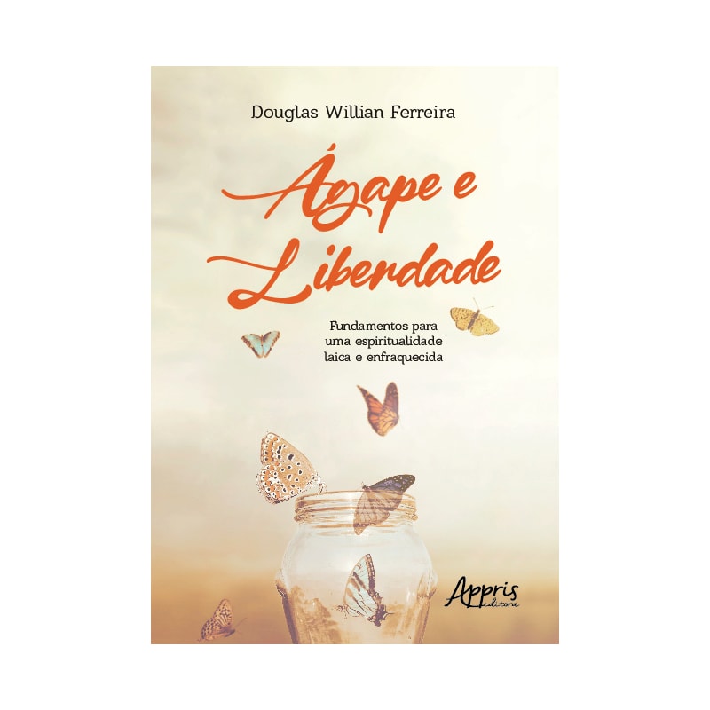 ÁGAPE E LIBERDADE: FUNDAMENTOS PARA UMA ESPIRITUALIDADE LAICA E ENFRAQUECIDA