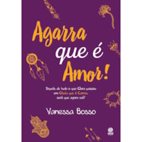 AGARRA QUE É AMOR!