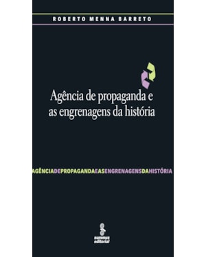 AGÊNCIA DE PROPAGANDA E AS ENGRENAGENS DA HISTÓRIA