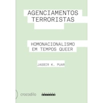 AGENCIAMENTOS TERRORISTAS - HOMONACIONALISMO EM TEMPOS QUEER