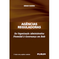 AGÊNCIAS REGULADORAS: DA ORGANIZAÇÃO ADMINISTRATIVA PIRAMIDAL À GOVERNANÇA EM REDE