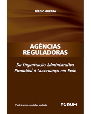 Agências reguladoras: da organização administrativa piramidal à governança em rede