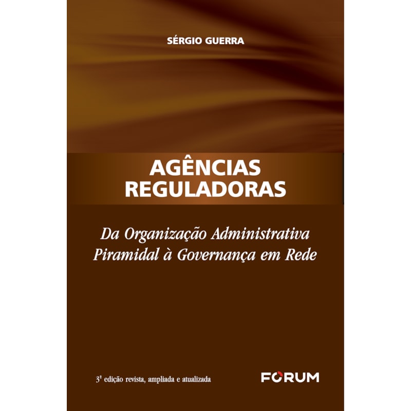 AGÊNCIAS REGULADORAS: DA ORGANIZAÇÃO ADMINISTRATIVA PIRAMIDAL À GOVERNANÇA EM REDE