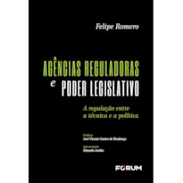 AGÊNCIAS REGULADORAS E PODER LEGISLATIVO: A REGULAÇÃO ENTRE TÉCNICA E A POLÍTICA