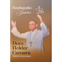 Agenda comemorativa sonhando juntos...: dom helder camara