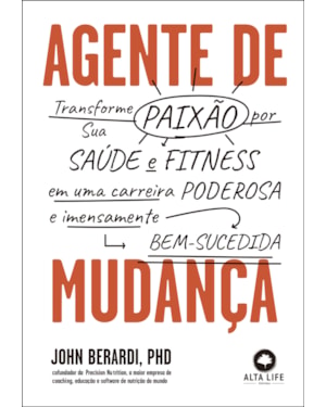Agente de mudança: transforme sua paixão por saúde e fitness em carreira poderosa e imensamente bem-sucedida