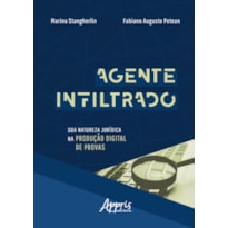 AGENTE INFILTRADO: SUA NATUREZA JURÍDICA NA PRODUÇÃO DIGITAL DE PROVAS