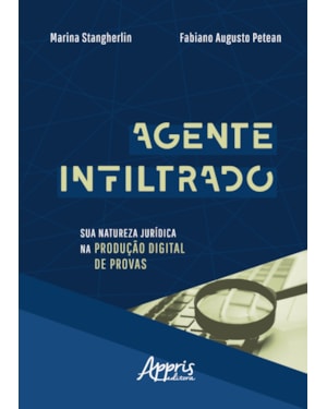 AGENTE INFILTRADO: SUA NATUREZA JURÍDICA NA PRODUÇÃO DIGITAL DE PROVAS
