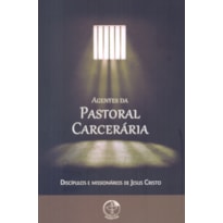 Agentes da pastoral carceraria: discipulos e missionarios de Jesus crist
