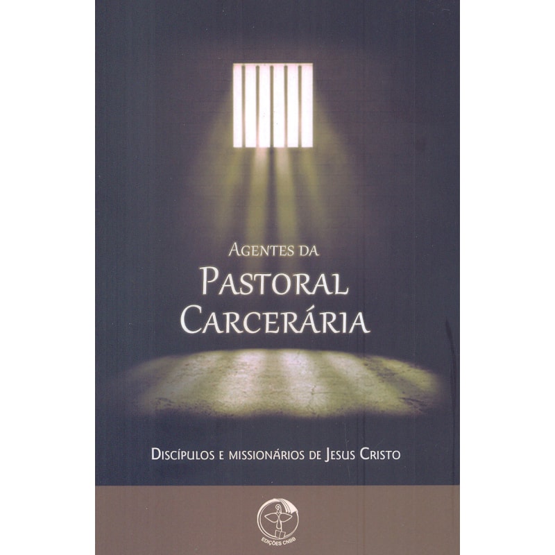 Agentes da pastoral carceraria: discipulos e missionarios de Jesus crist