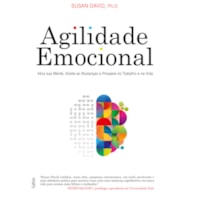 Agilidade emocional: abra sua mente, aceite as mudanças e prospere no trabalho e na vida