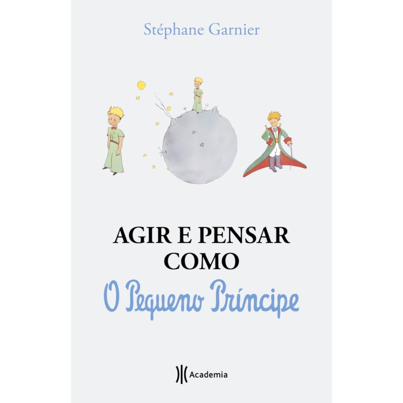 AGIR E PENSAR COMO O PEQUENO PRÍNCIPE: UM GUIA