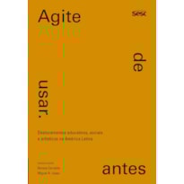 AGITE ANTES DE USAR: DESLOCAMENTOS EDUCATIVOS, SOCIAIS E ARTÍSTICOS NA AMÉRICA LATINA