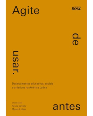 AGITE ANTES DE USAR: DESLOCAMENTOS EDUCATIVOS, SOCIAIS E ARTÍSTICOS NA AMÉRICA LATINA