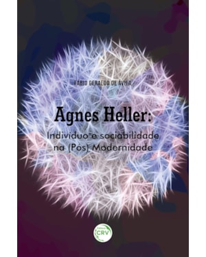 AGNES HELLER: INDIVÍDUO E SOCIABILIDADE NA (PÓS) MODERNIDADE