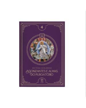 AGONIZANTES E ALMAS DO PURGATÓRIO (DEVOCIONÁRIO 4)