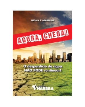 AGORA, CHEGA! O DESPERDÍCIO DE AGUA NAO PODE CONTINUAR - 1ª