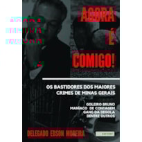 AGORA É COMIGO! OS BASTIDORES DOS MAIORES CRIMES DE MINAS GERAIS: GOLEIRO BRUNO - MANÍACO DE CONTAGEM - GANG DA DEGOLA - DENTRE OUTROS