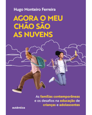 AGORA O MEU CHÃO SÃO AS NUVENS: AS FAMÍLIAS CONTEMPORÂNEAS E OS DESAFIOS NA EDUCAÇÃO DE CRIANÇAS E ADOLESCENTES