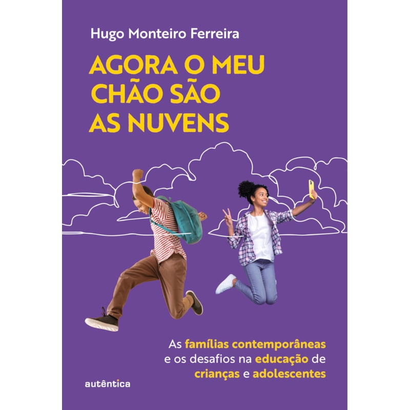 AGORA O MEU CHÃO SÃO AS NUVENS: AS FAMÍLIAS CONTEMPORÂNEAS E OS DESAFIOS NA EDUCAÇÃO DE CRIANÇAS E ADOLESCENTES