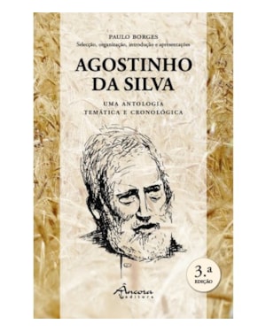 AGOSTINHO DA SILVA - UMA ANTOLOGIA TEMÁTICA E CRONOLÓGICA