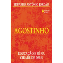 AGOSTINHO - EDUCAÇÃO E FÉ NA CIDADE DE DEUS