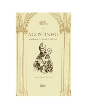 Agostinho: O homem, o pastor, o místico