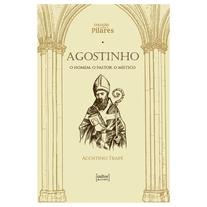 Agostinho: O homem, o pastor, o místico