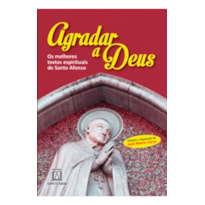 AGRADAR A DEUS - OS MELHORES TEXTOS ESPIRITUAIS DE SANTO AFONSO - 3ª