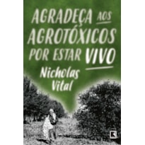 AGRADEÇA AOS AGROTÓXICOS POR ESTAR VIVO