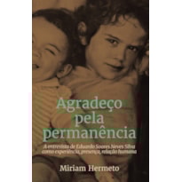 AGRADEÇO PELA PERMANÊNCIA: A ENTREVISTA DE EDUARDO SOARES NEVES SILVA COMO EXPERIÊNCIA, PRESENÇA, RELAÇÃO HUMANA
