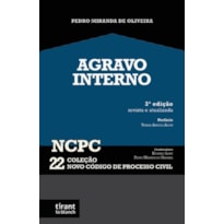 AGRAVO INTERNO 3ª EDIÇÃO REVISTA E ATUALIZADA - COLEÇÃO NCPC 22