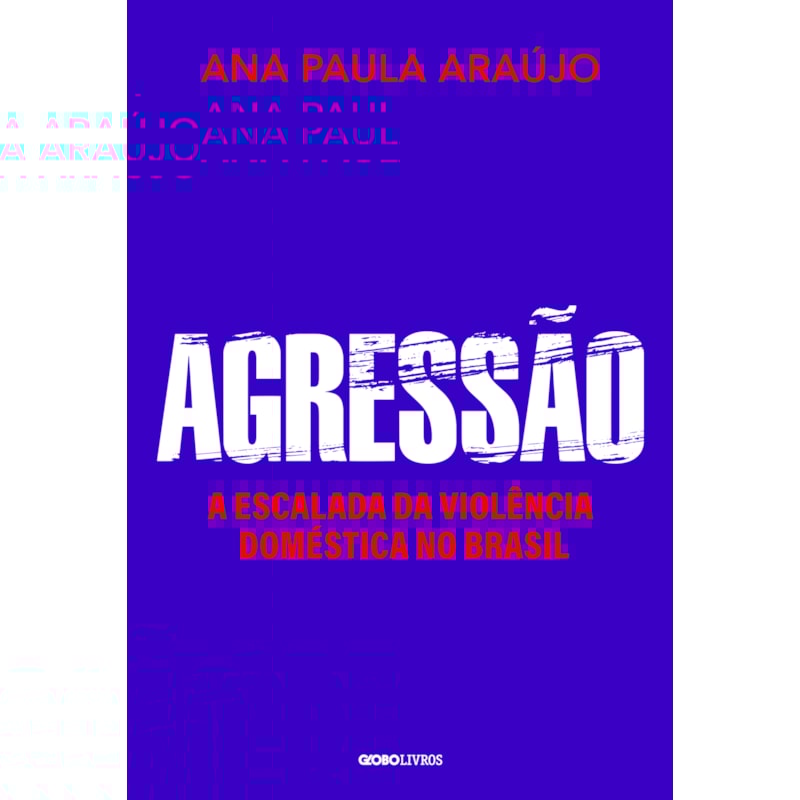 AGRESSÃO: A ESCALADA DA VIOLÊNCIA DOMÉSTICA NO BRASIL