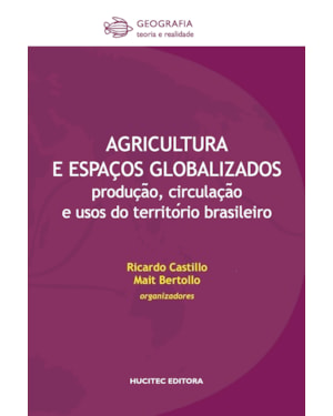 AGRICULTURA E ESPAÇOS GLOBALIZADOS : PRODUC¸A~O, CIRCULAC¸A~O E USOS DO TERRITO´RIO BRASILEIRO