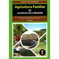 AGRICULTURA FAMILIAR E CONVIVÊNCIA COM O SEMIÁRIDO