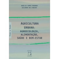 AGRICULTURA URBANA: AGROECOLOGIA, ALIMENTAÇÃO, SAÚDE E BEM-ESTAR