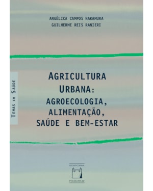 AGRICULTURA URBANA: AGROECOLOGIA, ALIMENTAÇÃO, SAÚDE E BEM-ESTAR