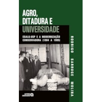 AGRO, DITADURA E UNIVERSIDADE: ESALQ-USP E A MODERNIZAÇÃO CONSERVADORA (1964 A 1985)