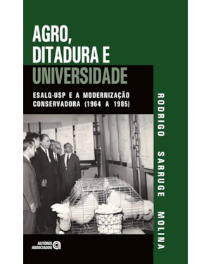 AGRO, DITADURA E UNIVERSIDADE: ESALQ-USP E A MODERNIZAÇÃO CONSERVADORA (1964 A 1985)