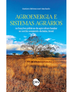 AGROENERGIA E SISTEMAS AGRÁRIOS: AS FUNÇÕES PÚBLICAS DA AGRICULTURA FAMILIAR NO SERTÃO SEMIÁRIDO DA BAHIA, BRASIL