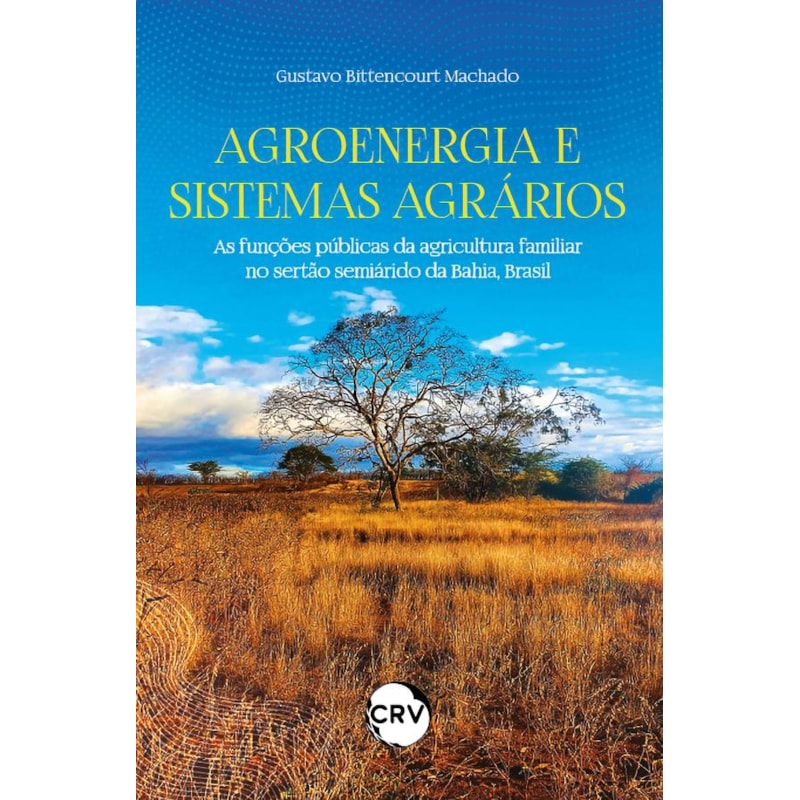 AGROENERGIA E SISTEMAS AGRÁRIOS: AS FUNÇÕES PÚBLICAS DA AGRICULTURA FAMILIAR NO SERTÃO SEMIÁRIDO DA BAHIA, BRASIL
