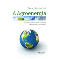 AGROENERGIA - SOLUÇÃO PARA O CLIMA OU SAÍDA DA CRISE PARA O CAPITAL?