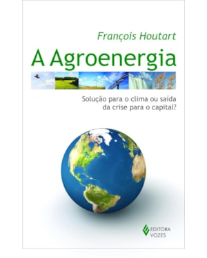 AGROENERGIA - SOLUÇÃO PARA O CLIMA OU SAÍDA DA CRISE PARA O CAPITAL?