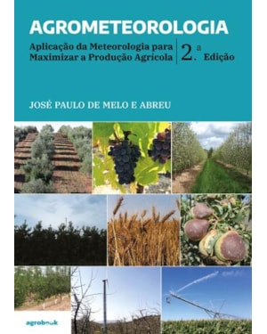 Agrometeorologia: aplicação da meteorologia para maximizar a produção agrícola - 2ªedição